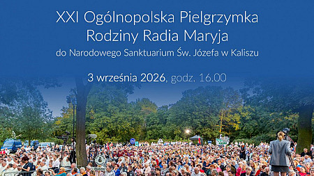 XXI Ogólnopolska Pielgrzymka Rodziny Radia Maryja do św. Józefa
